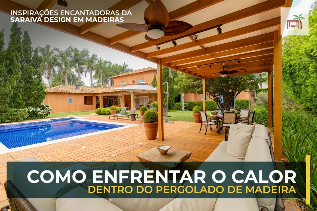 como enfrentar o calor dentro do pergolado de madeira