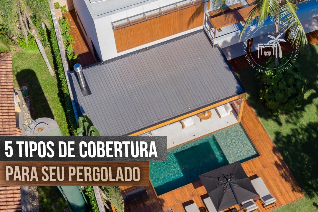 5 tipos de cobertura para pergolado Saraiva